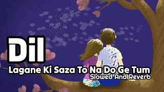 Download lagu Dil Lagane Ki Saza To Na Do Ge Tum | Slowed And Reverb | Sania_Typist1 mp3