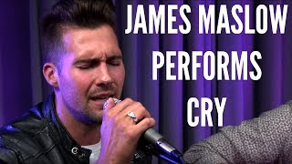 JAMES MASLOW Performs CRY