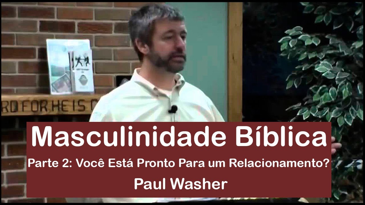 Você Está Pronto Para um Relacionamento? | Masculinidade Bíblica | Parte 2 - Paul Washer (Dublado)