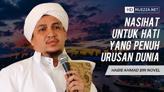 Download lagu Nasihat Untuk Hati Yang Penuh Urusan Dunia | Habib Ahmad Bin Novel mp3