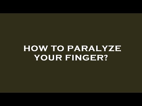 How to paralyze your finger?