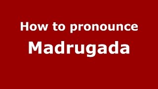 How to pronounce Madrugada