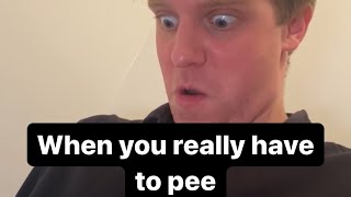 When you really have to pee