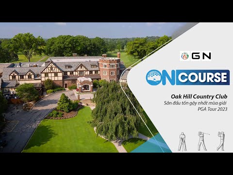 No curso: Oak Hill Country Club - Sân đấu tốn gậy nhất mùa giải PGA Tour 2023