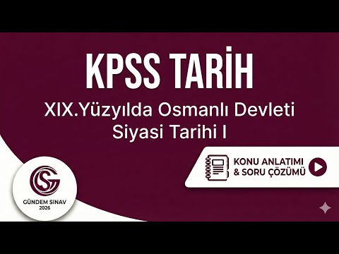 25) KPSS Tarih - XIX.Yüzyılda Osmanlı Devleti Siyasi Tarihi I - Gündem Sınav - 2026