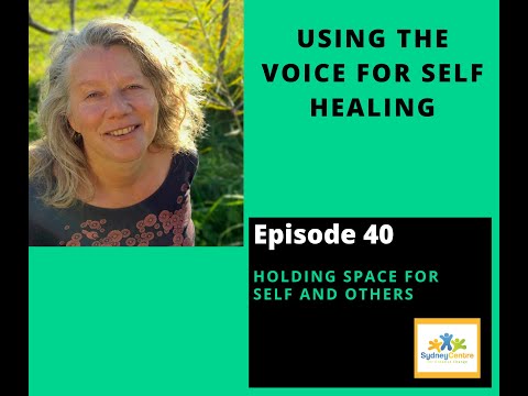 Holding Space 40 — Using the Voice for Self Healing