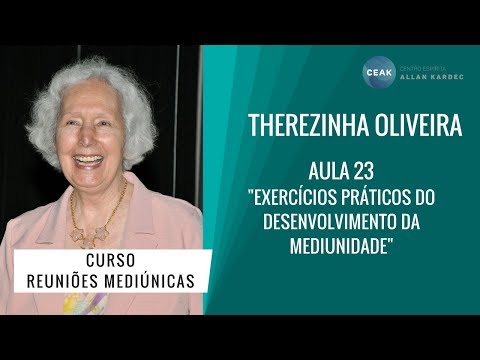 THEREZINHA OLIVEIRA - REUNIÕES MEDIÚNICAS - AULA 23 - "EXERC PRÁTICOS DO DESENV. DA MEDIUNIDADE"