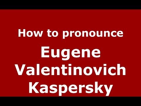 How to pronounce Eugene Valentinovich Kaspersky (Russian/Russia) - PronounceNames.com