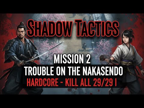 Shadow Tactics: Mission 2 - Trouble on the Nakasendo ( Hardcore - Kill All 29/29 )