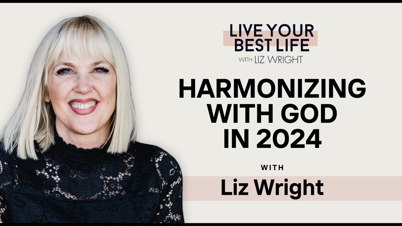 Harmonizing with God in 2024 w/ Liz Wright | LIVE YOUR BEST LIFE WITH LIZ WRIGHT Episode 195