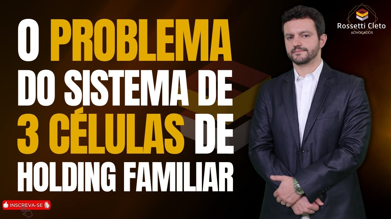 O PROBLEMA DO SISTEMA DE 3 CÉLULAS DE HOLDING FAMILIAR