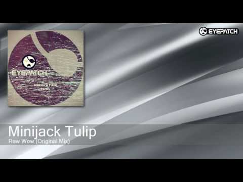 Minijack Tulip - Raw Wow - Original Mix (Eyepatch Recordings)