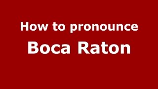 How to pronounce Boca Raton
