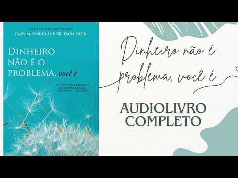 Dinheiro Não é o Problema, Você é - Audiolivro Completo