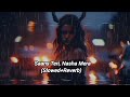 Saans Teri Nasha Mera Song Slowed Reverb Words Of Lofi