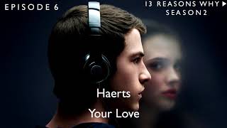 Haerts - Your Love (13 Reasons Why Soundtrack) (S02xE06)