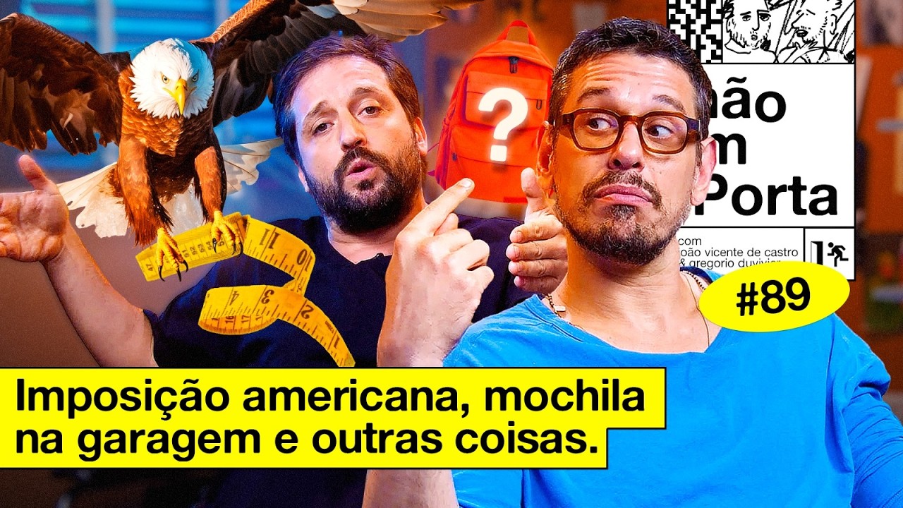 IMPOSIÇÃO AMERICANA, MOCHILA NA GARAGEM E OUTRAS COISAS | NÃO IMPORTA #89