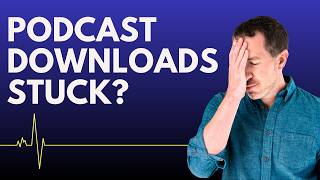 Podcast Download Stuck!?! Watch This Before Wasting More Time!