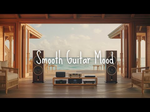 Smooth Guitar Mood | Chill Instrumentals for Your Personal Feel-Good Retreat