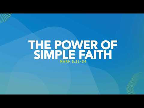 The Power of Simple Faith - Mark 5:21-34