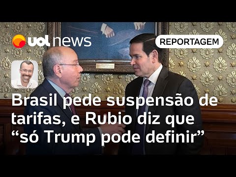 Brasil pede suspensão de tarifas dos EUA, e Rubio diz que 'só Trump pode definir' | Jamil Chade