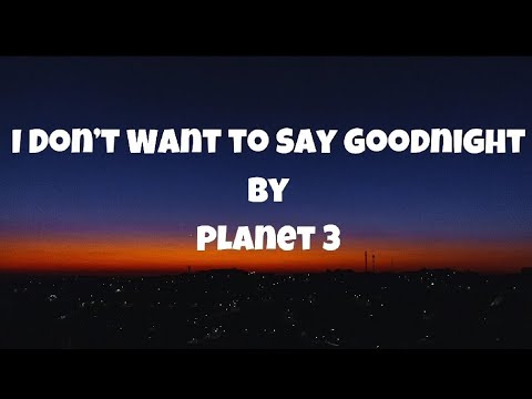 I Don’t Want to Say Goodnight - Planet 3 featuring Jay Graydon (Lyrics)