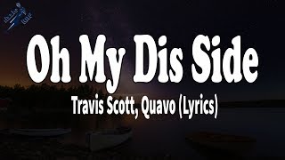 Oh My Dis Side - Travis Scott, Quavo (Lyrics)