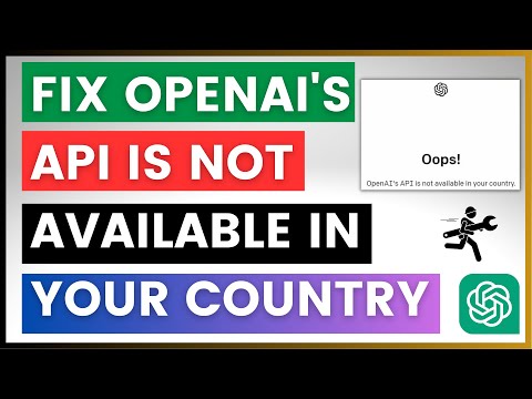 OpenAI's API Is Not Available In Your Country - How To Fix?