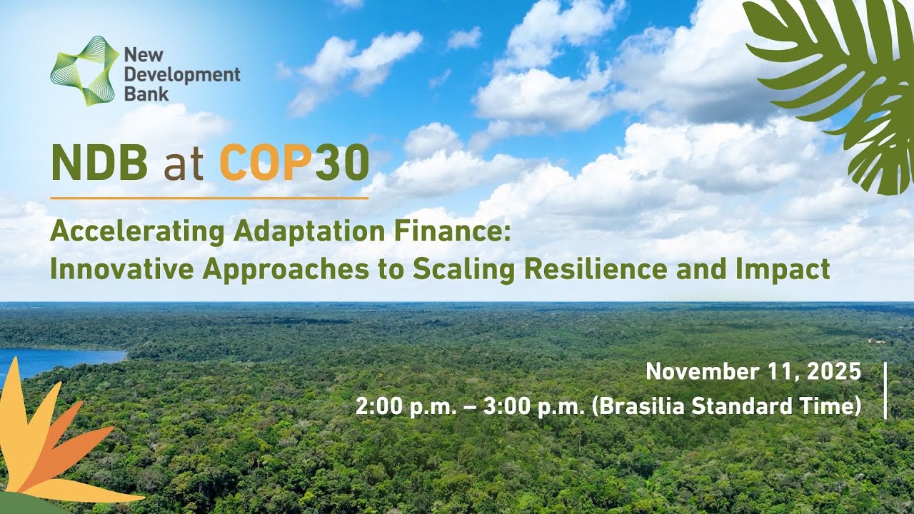 Accelerating Adaptation Finance: Innovative Approaches to Scaling Resilience and Impact | NDB@COP30