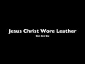Jesus Christ Wore Leather - Get Set Go