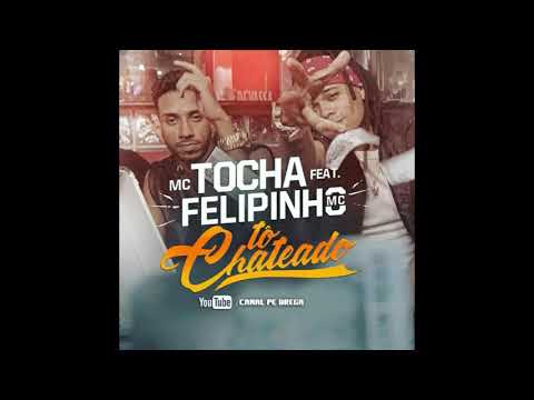 MC TOCHA FEAT. MC FELIPINHO - TÒ CHATEADO