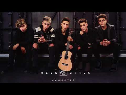 Why Don't We - These Girls (Acoustic) [Official Audio]