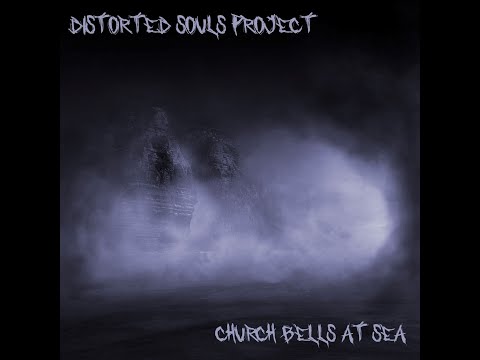 Distorted Souls Project - Church Bells At Sea
