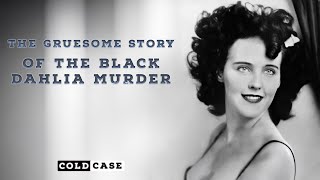 The Gruesome Story of the Black Dahlia Murder