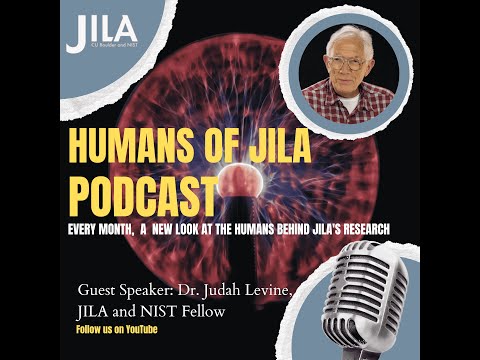 "Humans of JILA" Podcast: Episode 1: JILA's "Father Time"-Judah Levine