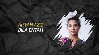 Download lagu Aisyah Aziz Bila Entah... mp3