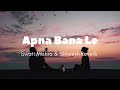 Apna Bana Le(Reply Version) | (Slowed+Reverb) Swati Mishra | @ujvallofi