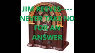 JIM REEVES    NEVER TAKE NO FOR AN ANSWER