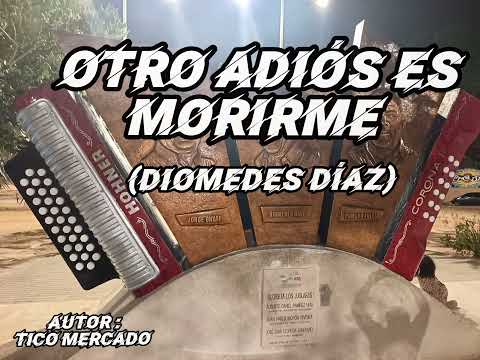 OTRO ADIÓS ES MORIRME @DiomedesDiazOficial 