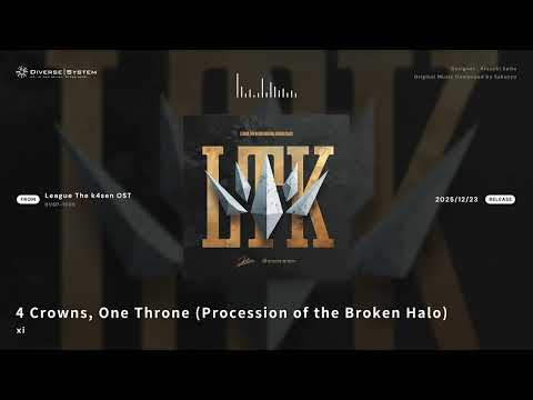 4 Crowns, One Throne (Procession of the Broken Halo) / xi [League The k4sen Original Sound Track]