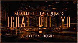 Kelmitt Ft. Farruko - Igual Que Yo ( Official Remix ) ( Prod. By Musicologo &amp; Menes )