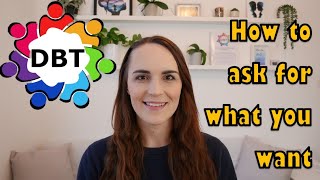 DBT: Interpersonal effectiveness skills for getting what you want out of an interaction