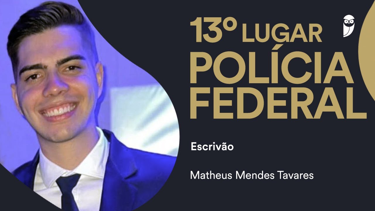 Concurso Polícia Federal: Matheus Mendes - 13º lugar - Escrivão
