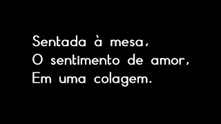 Sentada à Mesa, O Sentimento de Amor, em uma Colagem. (FILME HAIKAI) by Wesllei