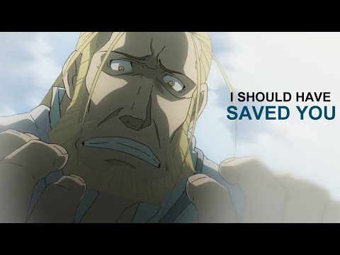 Fullmetal Alchemist: Brotherhood [AMV] | I Should Have Saved You