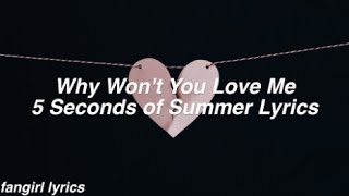 Why Won&#39;t You Love Me || 5 Seconds Of Summer Lyrics