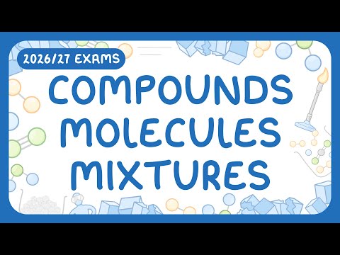 GCSE Chemistry - Compounds, Molecules & Mixtures (2026/27 exams)