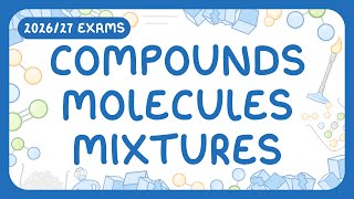 GCSE Chemistry - Compounds, Molecules & Mixtures (2026/27 exams)