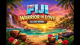 FIJI WARRIOR OF LOVE DJ 682 REMIX