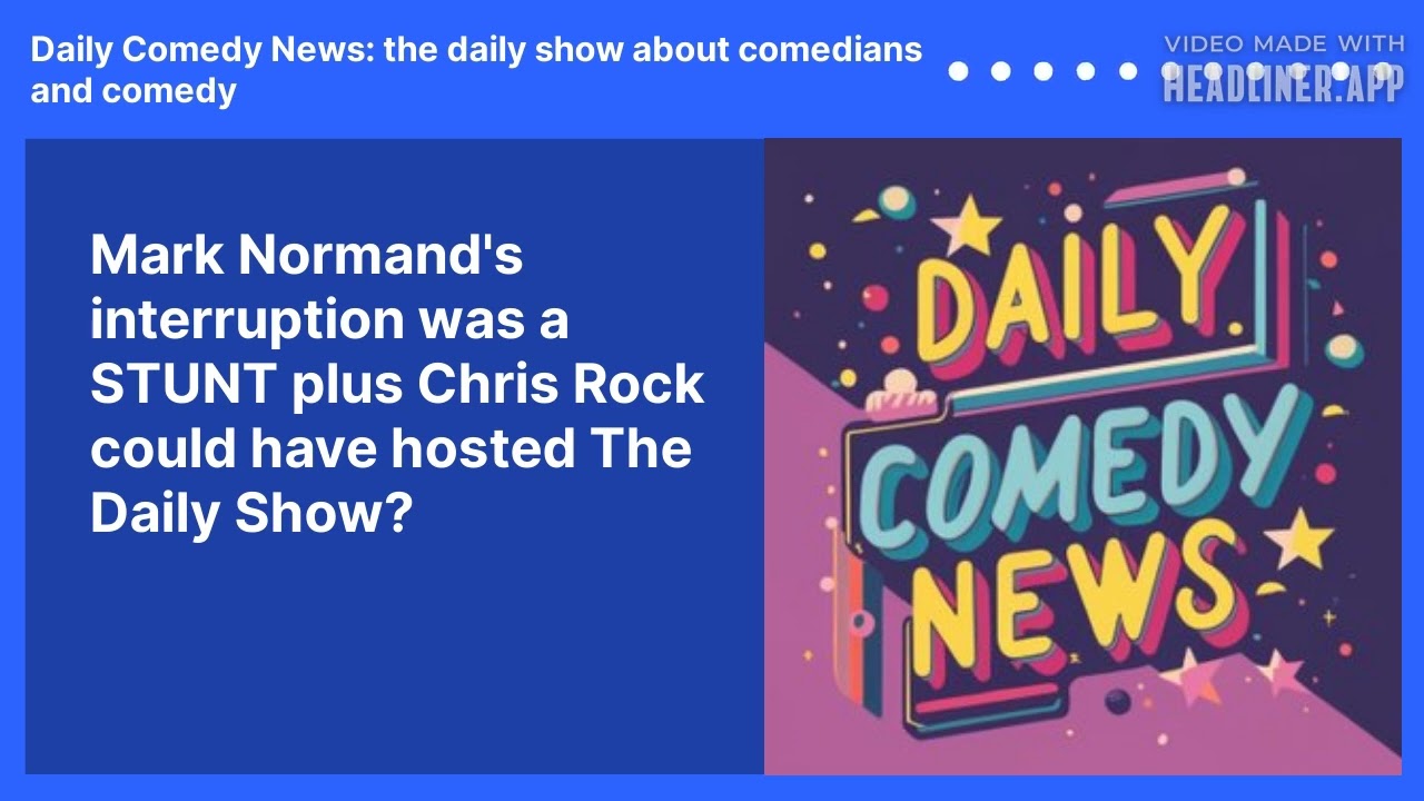 Mark Normand's interruption was a STUNT plus Chris Rock could have hosted The Daily Show?